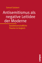 Antisemitismus als negative Leitidee der Moderne - Sozialwissenschaftliche Theorien im Vergleich 