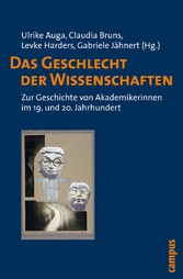 Das Geschlecht der Wissenschaften - Zur Geschichte von Akademikerinnen im 19. und 20. Jahrhundert