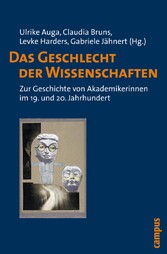 Das Geschlecht der Wissenschaften - Zur Geschichte von Akademikerinnen im 19. und 20. Jahrhundert