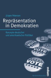 Repräsentation in Demokratien - Konzepte deutscher und amerikanischer Politiker Repräsentation in Demokratien - Konzepte deutscher und amerikanischer Politiker