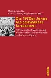 Die 1970er Jahre als schwarzes Jahrzehnt - Politisierung und Mobilisierung zwischen christlicher Demokratie und extremer Rechter