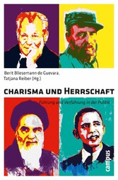 Charisma und Herrschaft - Führung und Verführung in der Politik Charisma und Herrschaft - Führung und Verführung in der Politik