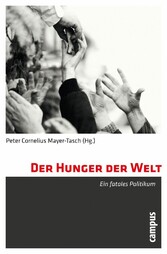 Der Hunger der Welt - Ein fatales Politikum Der Hunger der Welt - Ein fatales Politikum