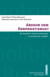 Abkehr vom Korporatismus? - Der Wandel der Sozialversicherungen im europäischen Vergleich Abkehr vom Korporatismus? - Der Wandel der Sozialversicherungen im europäischen Vergleich