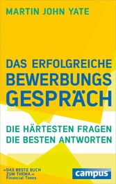 Das erfolgreiche Bewerbungsgespräch - Die härtesten Fragen - die besten Antworten