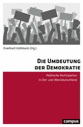 Die Umdeutung der Demokratie - Politische Partizipation in Ost- und Westdeutschland