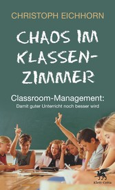 Chaos im Klassenzimmer - Classroom-Management: Damit guter Unterricht noch besser wird