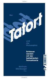 Der Tatort und die Philosophie - Schlauer werden mit der beliebtesten Fernsehserie Der Tatort und die Philosophie - Schlauer werden mit der beliebtesten Fernsehserie