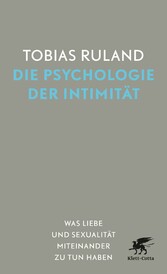 Die Psychologie der Intimität - Was Liebe und Sexualität miteinander zu tun haben Die Psychologie der Intimität - Was Liebe und Sexualität miteinander zu tun haben