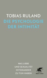 Die Psychologie der Intimität - Was Liebe und Sexualität miteinander zu tun haben