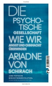 Die psychotische Gesellschaft - Wie wir Angst und Ohnmacht überwinden