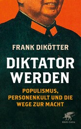 Diktator werden - Populismus, Personenkult und die Wege zur Macht