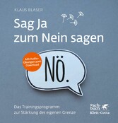 Sag Ja zum Nein sagen - Das Trainingsprogramm zur Stärkung der eigenen Grenze