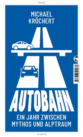 Autobahn - Ein Jahr zwischen Mythos und Alptraum