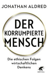 Der korrumpierte Mensch - Die ethischen Folgen wirtschaftlichen Denkens