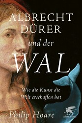 Albrecht Dürer und der Wal - Wie die Kunst unsere Welt vorstellt.