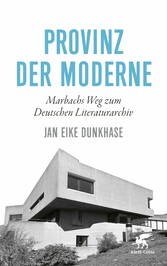 Provinz der Moderne - Marbachs Weg zum Deutschen Literaturarchiv