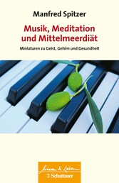 Musik, Meditation und Mittelmeerdiät (Wissen & Leben) - Miniaturen zu Geist, Gehirn und Gesundheit