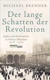 Der lange Schatten der Revolution - Juden und Antisemiten in Hitlers München 1918 bis 1923