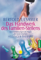Das Handwerk des Familien-Stellens - Eine Einführung in die Praxis der systemischen Hellinger-Therapie Das Handwerk des Familien-Stellens - Eine Einführung in die Praxis der systemischen Hellinger-Therapie
