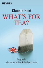 What's for tea? - Englisch, wie es nicht im Schulbuch steht