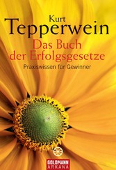 Das Buch der Erfolgsgesetze - Praxiswissen für Gewinner Das Buch der Erfolgsgesetze - Praxiswissen für Gewinner