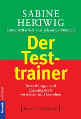 Der Testtrainer - Bewerbungs- und Eignungstests verstehen und bestehen Der Testtrainer - Bewerbungs- und Eignungstests verstehen und bestehen