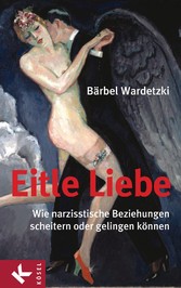 Eitle Liebe - Wie narzisstische Beziehungen scheitern oder gelingen können