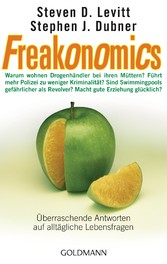 Freakonomics - Überraschende Antworten auf alltägliche Lebensfragen - Warum wohnen Drogenhändler bei ihren Müttern? * Führt mehr Polizei zu weniger Kriminalität? * Sind Swimmingpools gefährlicher als Revolver? * Macht gute Erziehung glücklich?