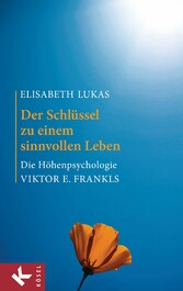 Der Schlüssel zu einem sinnvollen Leben - Die Höhenpsychologie Viktor E. Frankls