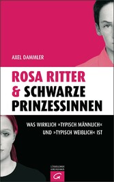 Rosa Ritter & schwarze Prinzessinnen - Was wirklich 'typisch männlich' und 'typisch weiblich' ist