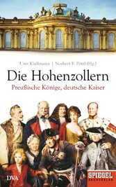 Die Hohenzollern - Preußische Könige, deutsche Kaiser - Ein SPIEGEL-Buch Die Hohenzollern - Preußische Könige, deutsche Kaiser - Ein SPIEGEL-Buch