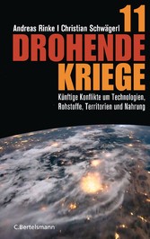 11 drohende Kriege - Künftige Konflikte um Technologien, Rohstoffe, Territorien und Nahrung