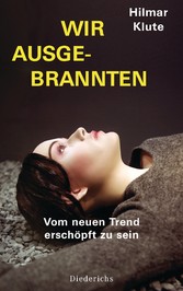 Wir Ausgebrannten - Vom neuen Trend, erschöpft zu sein