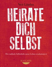 Heirate dich selbst - Wie radikale Selbstliebe unser Leben revolutioniert