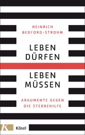 Leben dürfen - Leben müssen - Argumente gegen die Sterbehilfe