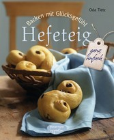 Backen mit Glücksgefühl: Hefeteig - ganz einfach