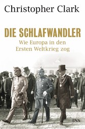 Die Schlafwandler - Wie Europa in den Ersten Weltkrieg zog