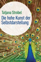 Die hohe Kunst der Selbstdarstellung - - Was wir uns von Arschlöchern abschauen können