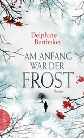 Am Anfang war der Frost - Roman