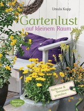 Gartenlust auf kleinem Raum - Balkone und Terrassen gestalten