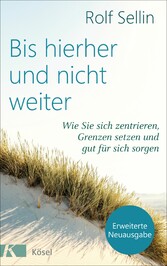 Bis hierher und nicht weiter - Wie Sie sich zentrieren, Grenzen setzen und gut für sich sorgen.  - Mit Test: Wie gut können Sie sich abgrenzen?