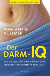 Der Darm-IQ - Wie das Bauchhirn unser körperliches und seelisches Wohlbefinden steuert