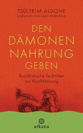 Den Dämonen Nahrung geben - Buddhistische Techniken zur Konfliktlösung - Vorwort von Jack Kornfield