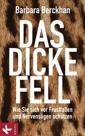 Das dicke Fell - Wie Sie sich vor Frustfallen und Nervensägen schützen