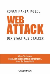 WebAttack - Der Staat als Stalker - Wenn Sie denken: 'Egal, ich habe nichts zu verbergen', lesen Sie dieses Buch!