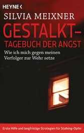 Gestalkt - Tagebuch der Angst - Wie ich mich gegen meinen Verfolger zur Wehr setze