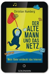 Der alte Mann und das Netz - Mein Vater entdeckt das Internet