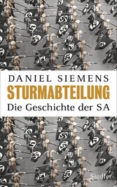 Sturmabteilung - Die Geschichte der SA - Mit zahlreichen Abbildungen