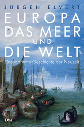 Europa, das Meer und die Welt - Eine maritime Geschichte der Neuzeit